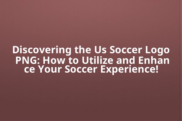 Discovering the Us Soccer Logo PNG: How to Utilize and Enhance Your Soccer Experience! Discovering the Us Soccer Logo PNG: How to Utilize and Enhance Your Soccer Experience!